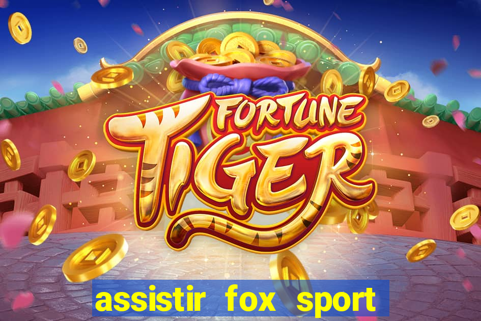 assistir fox sport futebol tv